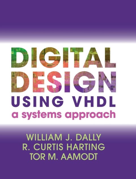Digital Design Using VHDL - A Systems Approach