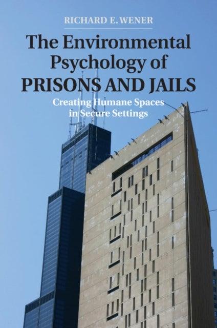The Environmental Psychology of Prisons and Jails - Creating Humane Spaces in Secure Settings