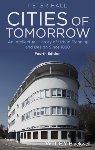 Cities of Tomorrow - An Intellectual History of Urban Planning and Desi