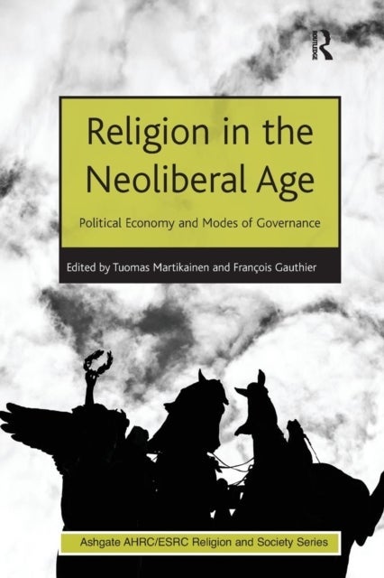 Religion in the Neoliberal Age - Political Economy and Modes of Governance