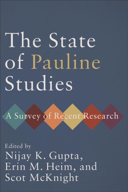 The State of Pauline Studies - A Survey of Recent Research