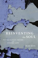 Reinventing the Soul - Posthumanist Theory and Psychic Life