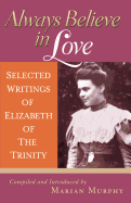 Always Believe in Love - Selected Writings of Elizabeth of the Trinity