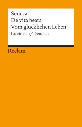 De vita beata / Vom glücklichen Leben - Lateinisch/Deutsch