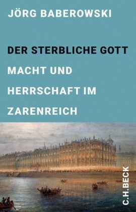 Der sterbliche Gott - Macht und Herrschaft im Zarenreich