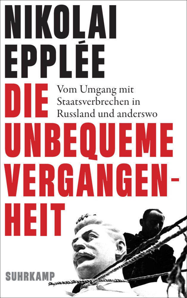 Die unbequeme Vergangenheit - Vom Umgang mit Staatsverbrechen in Russland und an