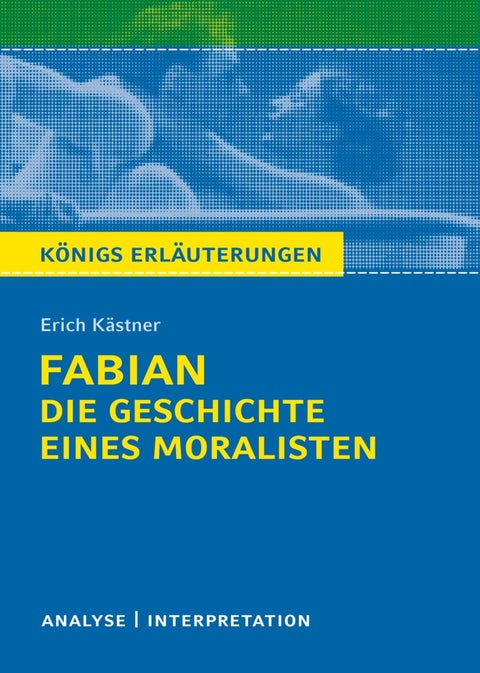 Erich Kästner Fabian. Die Geschichte eines Moralis - Textanalyse und Interpretation mit ausführlicher I
