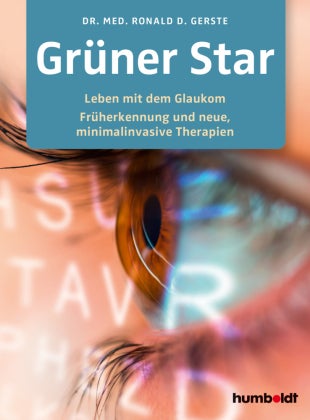 Grüner Star - Leben mit dem Glaukom. Früherkennung und neue, minimalinvasive Therapien