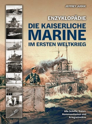 Enzyklopädie: Die Kaiserliche Marine im Ersten Wel - Alle Schiffe, Daten, Kommandanten und Kriegseinsät