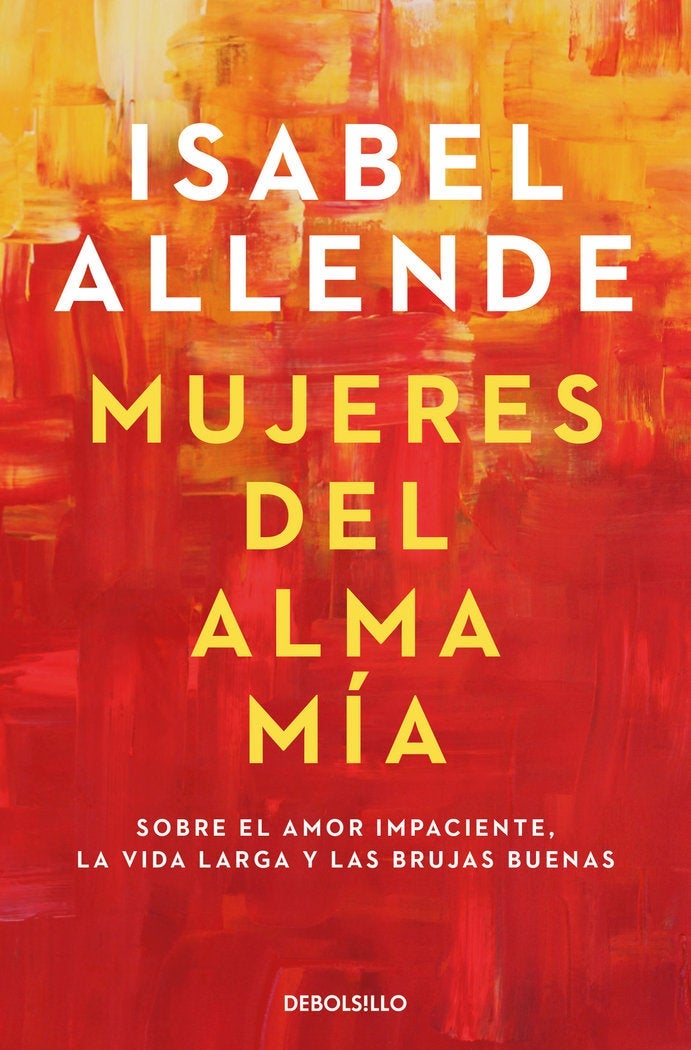 Mujeres del alma mía - Sobre el amor impaciente, la vida larga y las bruj