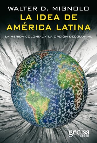 La Idea De América Latina - La herida colonial y la opción decolonial