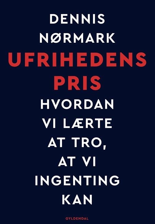 Ufrihedens pris - Hvordan vi lærte at tro, at vi ingenting kan