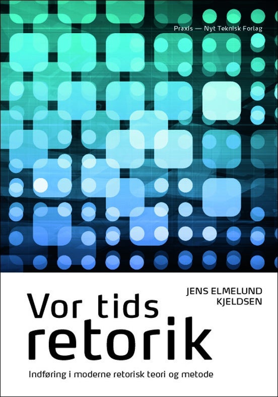 Vor tids retorik - indføring i moderne retorisk teori og metode