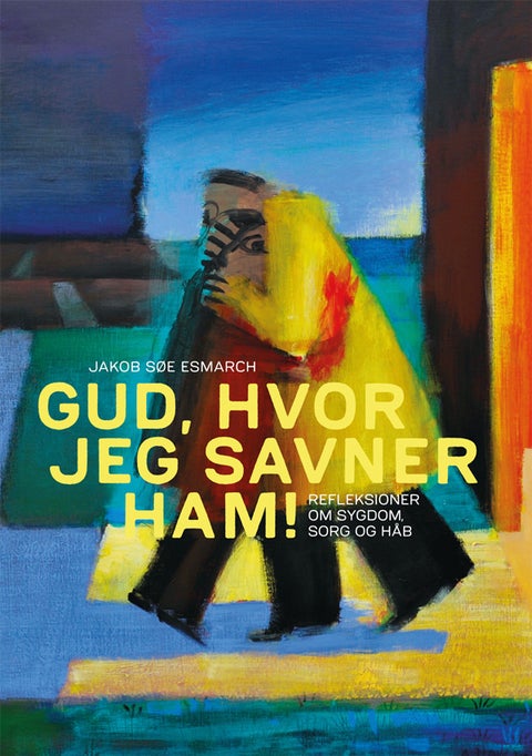 Gud, hvor jeg savner ham - Refleksioner om sygdom, sorg og håb