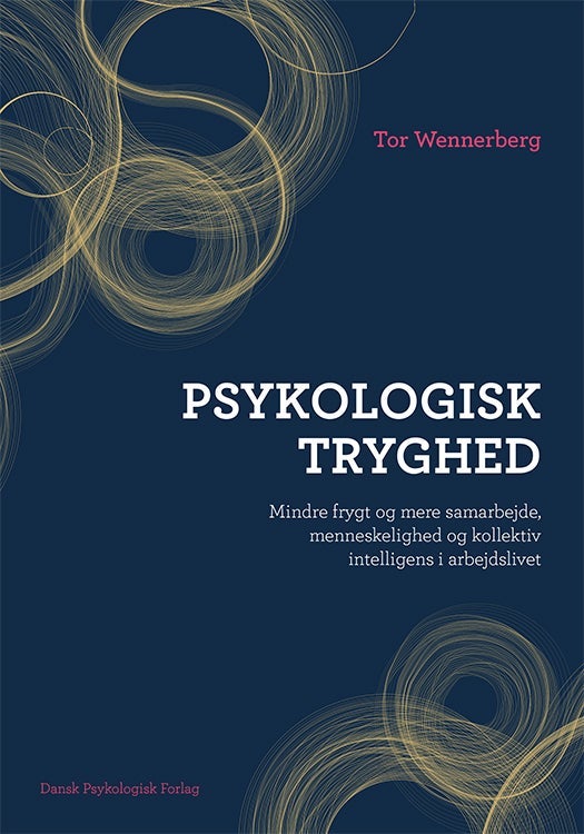 Psykologisk tryghed - Mindre frygt og mere samarbejde, menneskelighed og