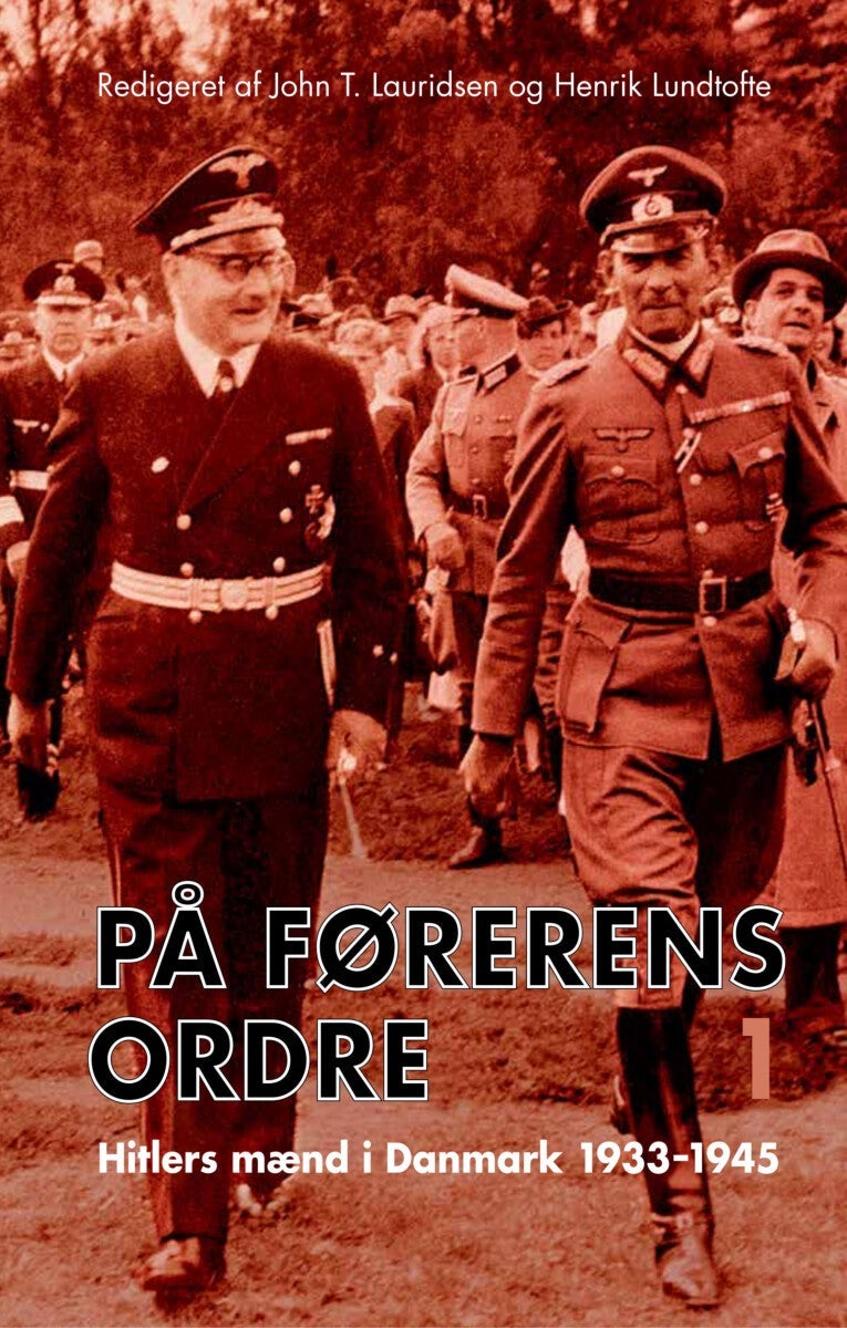 På Førerens ordre - Hitlers mænd i Danmark 1933-1945. Bind 1-2