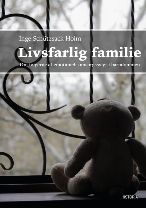 Livsfarlig familie - Om følgerne af emotionelt omsorgssvigt i barndomme