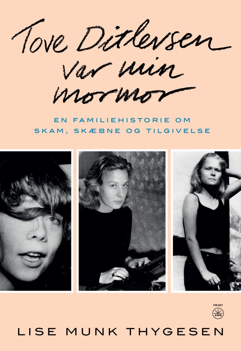 Tove Ditlevsen var min mormor - En familiehistorie om skam, skæbne og tilgivelse