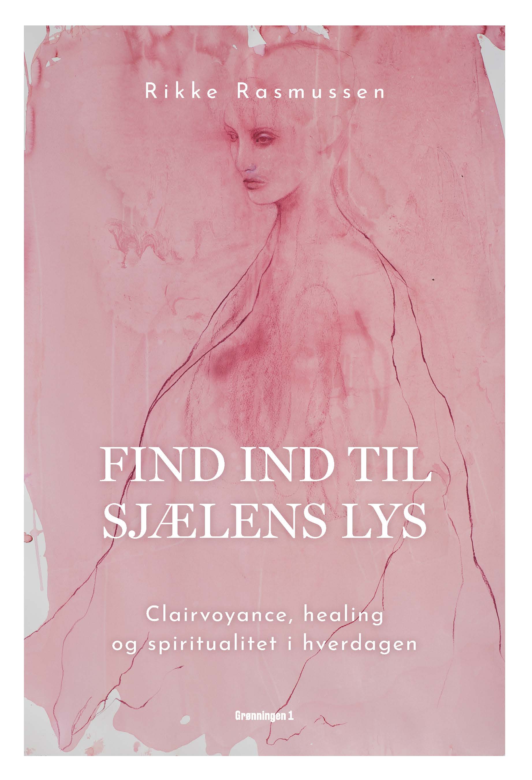 Find ind til sjælens lys - Clairvoyance, healing og spiritualitet i hverdagen