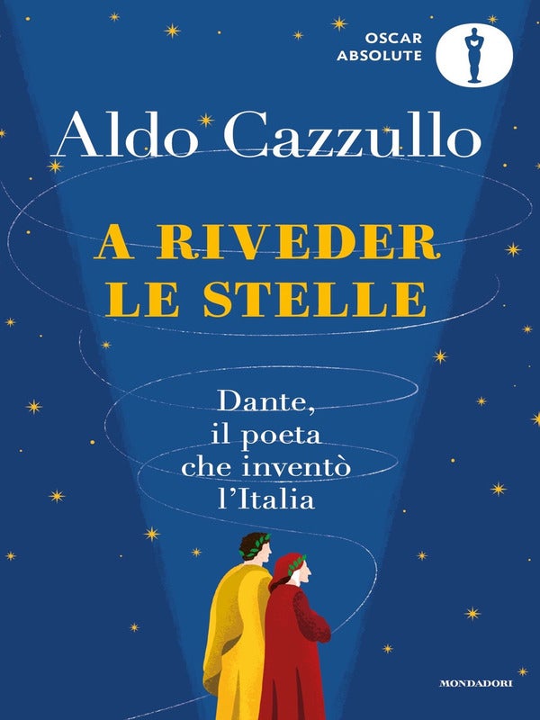A riveder le stelle - Dante, il poeta che inventò l'Italia