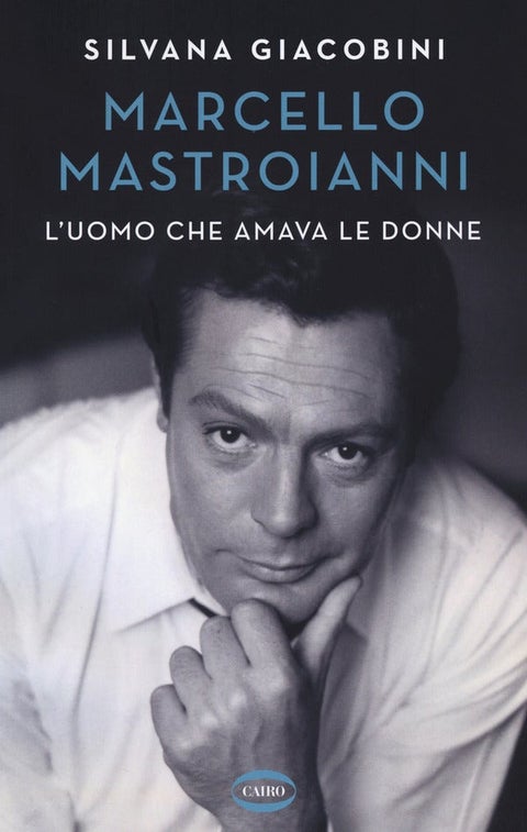 Marcello Mastroianni - L'uomo che amava le donne