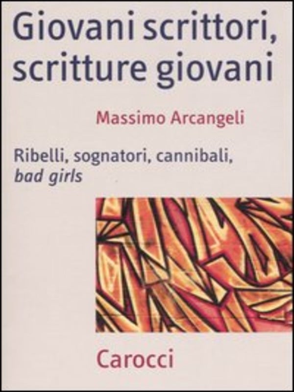 Giovani scrittori, scritture giovani - Ribelli, sognatori, cannibali, bad girls