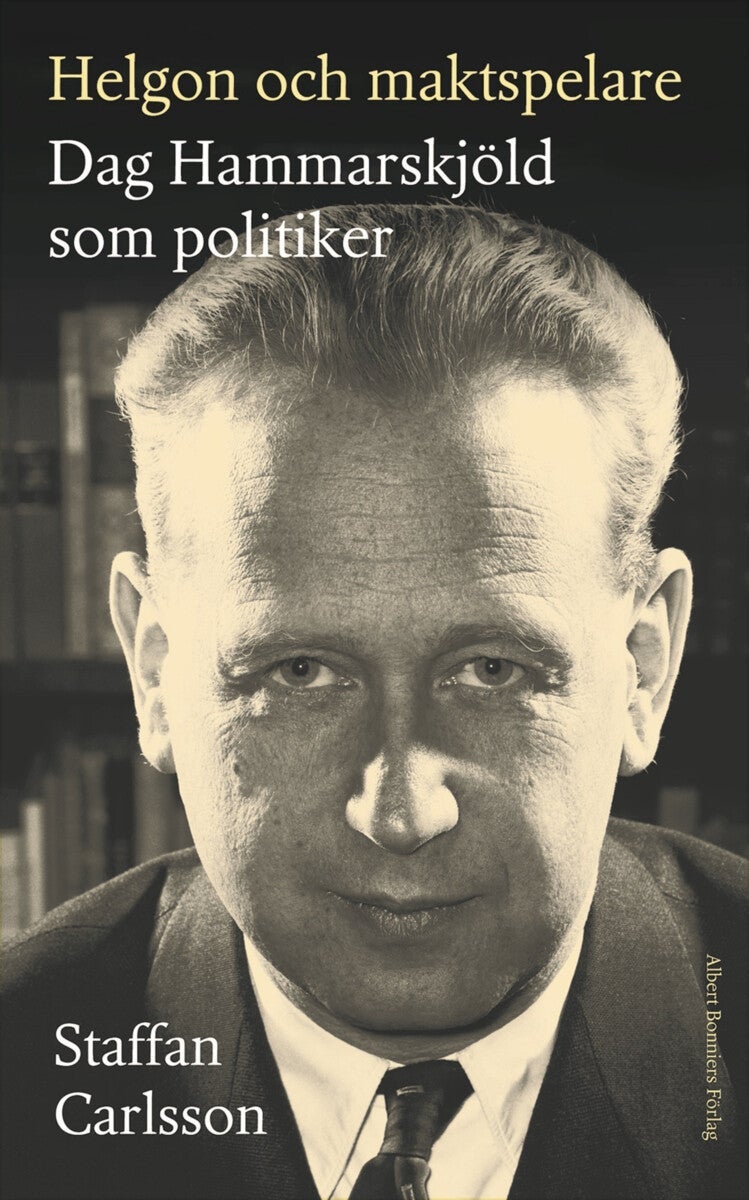 Helgon och maktspelare - Dag Hammarskjöld som politiker