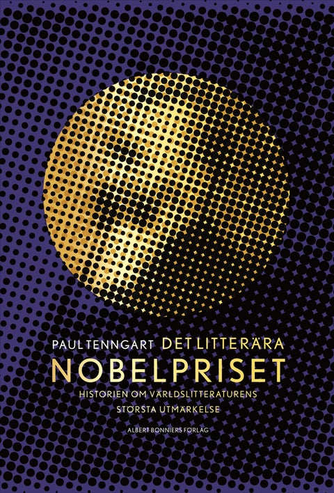 Det litterära Nobelpriset - historien om världslitteraturens största utmärkelse