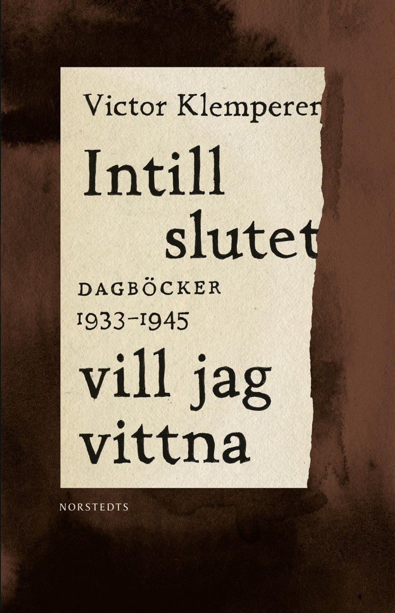Intill slutet vill jag vittna - dagböcker 1933-1945