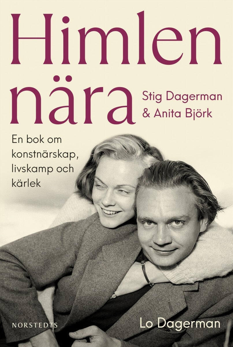 Himlen nära - Stig Dagerman & Anita Björk - En bok om konstnärskap, livskamp och kärlek
