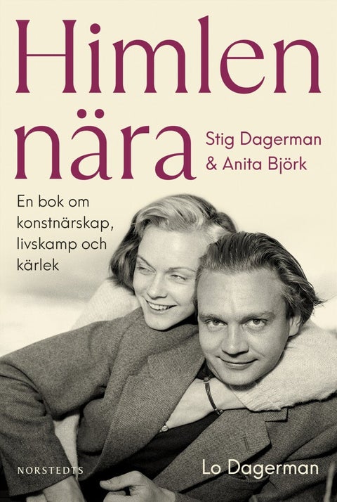 Himlen nära - Stig Dagerman & Anita Björk - En bok om konstnärskap, livskamp och kärlek