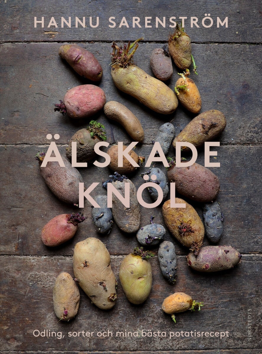 Älskade knöl - Odling, sorter och mina bästa potatisrecept