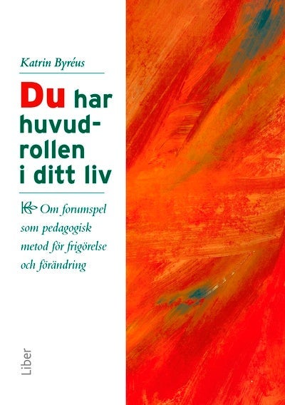 Du har huvudrollen i ditt liv - om forumspel som pedagogisk metod för frigörelse o