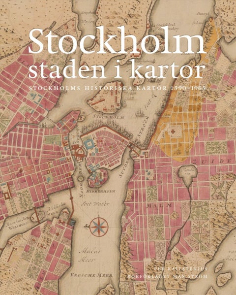 Stockholm, staden i kartor - 1590-1940