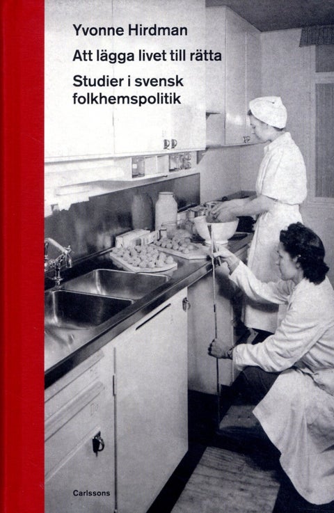 Att lägga livet till rätta - Studier i svensk folkhemspolitik