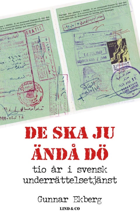 De ska ju ändå dö - tio år i svensk underrättelsetjänst