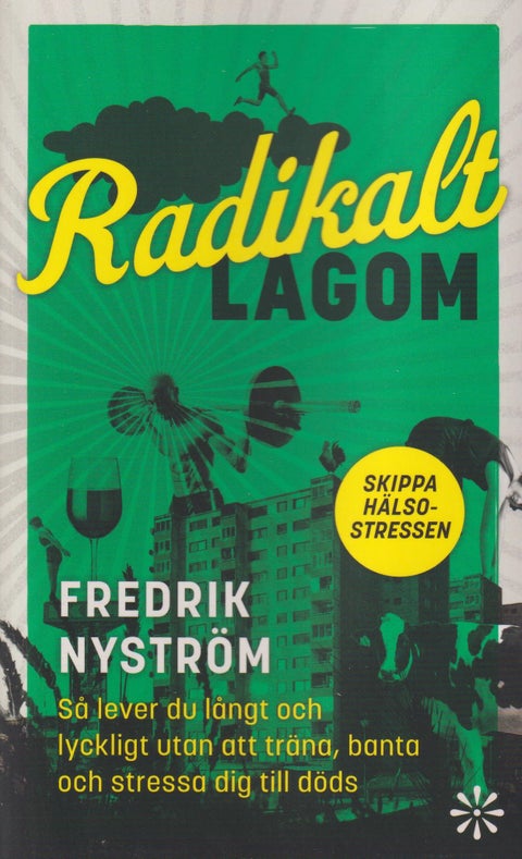 Radikalt lagom - så lever du långt och lyckligt utan att träna, banta och stressa dig till döds