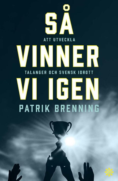 Så vinner vi igen - att utveckla talanger och svensk idrott