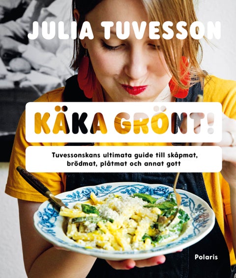 Käka Grönt! - Tuvessonskans ultimata guide till skåpmat, brödmat, plåtmat och annat gott