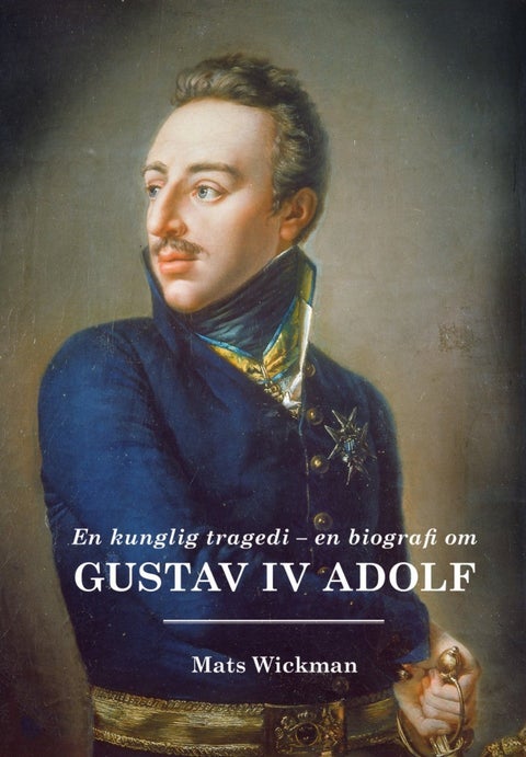 En kunlig tragedi - en biografi omGustav IV Adolf