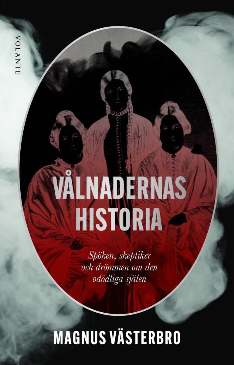 Vålnadernas historia - Spöken, skeptiker och drömmen om den odödliga själ