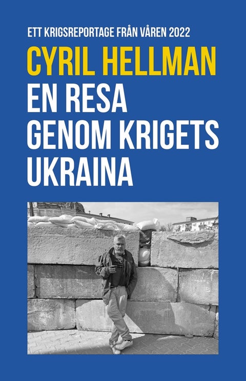 En resa genom krigets Ukraina - Ett krigsreportage från våren 2022