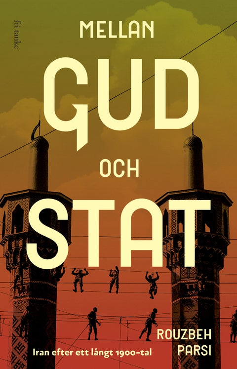Mellan Gud och stat - Iran efter ett långt 1900-tal