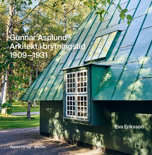 Gunnar Asplund - arkitekt i brytningstid 1909 1931