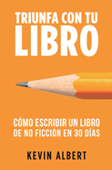 Cómo escribir un libro de no ficción en 30 días - Guía de 7 pasos hacia tu nuevo bestseller