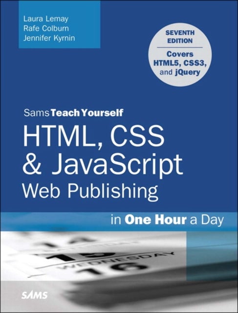HTML, CSS & JavaScript Web Publishing in One Hour a Day, Sams Teach Yourself - Covering HTML5, CSS3, and jQuery