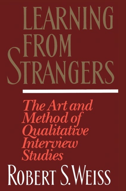 Learning from Strangers - The Art and Method of Qualitative Interview Studies