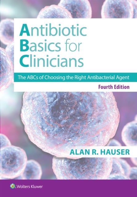 Antibiotics Basics for Clinicians - The ABCs of Choosing the Right Antibacterial Agent