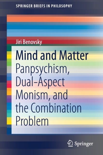 Mind and Matter - Panpsychism, Dual-Aspect Monism and the Combination Problem