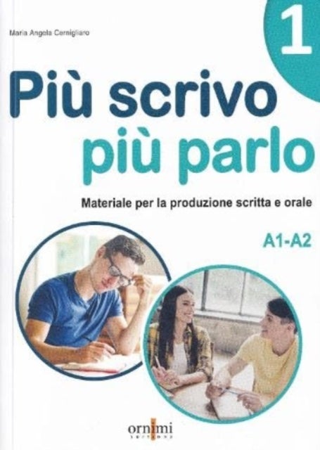 Piu scrivo piu parlo 1 (A1-A2) - Materiale per la produzione scritta e orale in ita